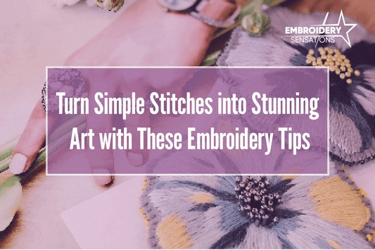 Turn Simple Stitches into Stunning Art with These Embroidery Tips