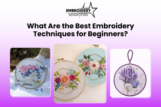 What Are the Best Embroidery Techniques for Beginners?